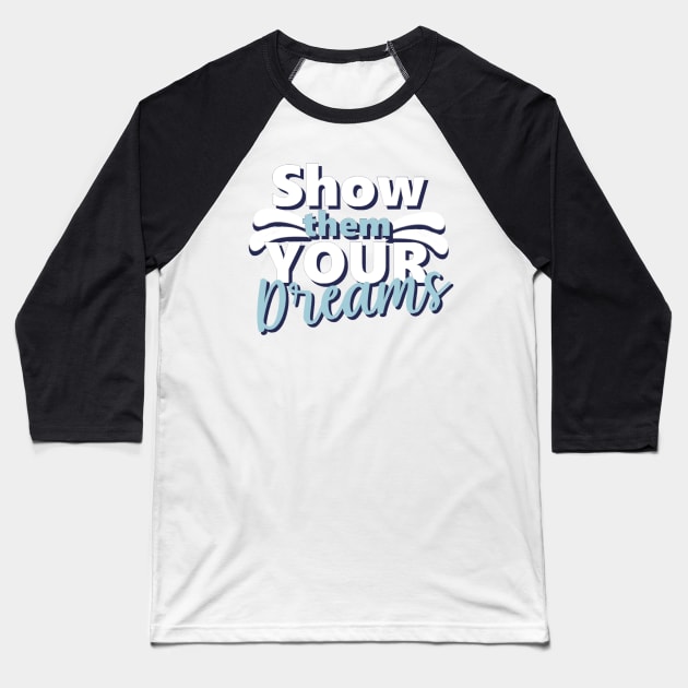 Motivational Quotes | Show them your Dreams Baseball T-Shirt by ThunderAzE